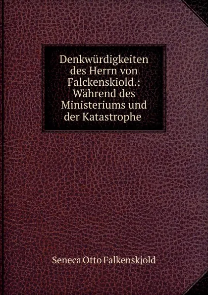 Обложка книги Denkwurdigkeiten des Herrn von Falckenskiold., Seneca Otto Falkenskjold