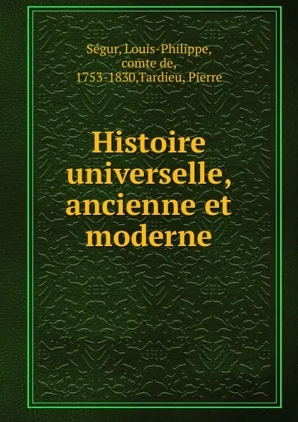 Обложка книги Histoire universelle, ancienne et moderne, Louis-Philippe Ségur