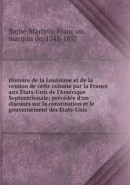 Обложка книги Histoire de la Louisiane et de la cession de cette colonie par la France aux Etats-Unis de l.Amerique Septentrionale, François Barbé-Marbois