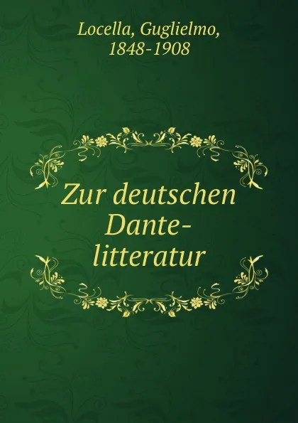 Обложка книги Zur deutschen Dante-litteratur, Guglielmo Locella