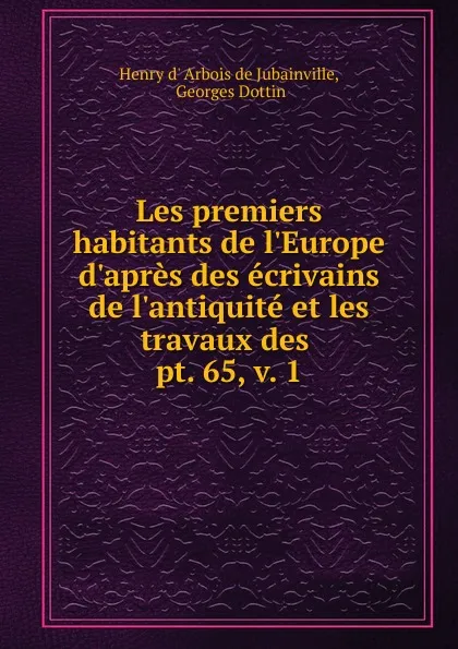 Обложка книги Les premiers habitants de l.Europe d.apres des ecrivains de l.antiquite et les travaux des, Henry d' Arbois de Jubainville