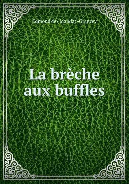 Обложка книги La breche aux buffles, Edmond de Mandat-Grancey