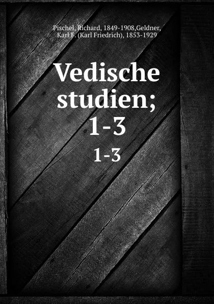 Обложка книги Vedische studien, Richard Pischel