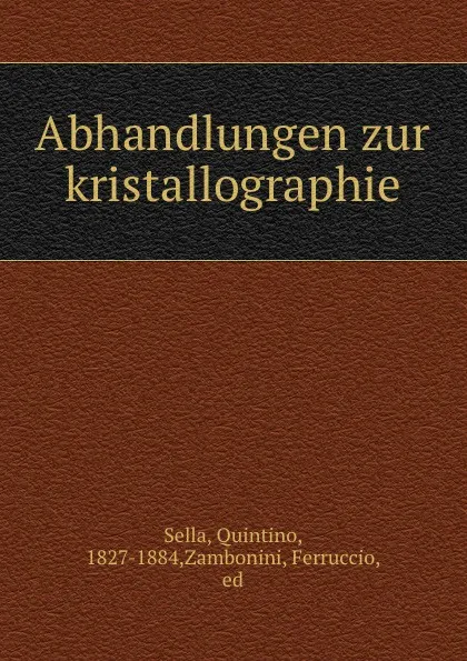 Обложка книги Abhandlungen zur kristallographie, Quintino Sella