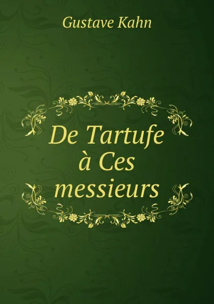 Обложка книги De Tartufe a Ces messieurs, Gustave Kahn