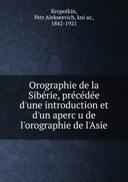 Обложка книги Orographie de la Siberie, precedee d.une introduction et d.un apercu de l.orographie de l.Asie, Kropotkin Petr Alekseevich