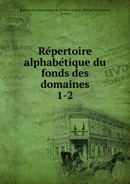 Обложка книги Repertoire alphabetique du fonds des domaines, Archives du Département de la Seine et de la ville de Paris