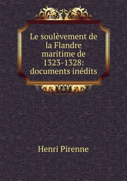 Обложка книги Le soulevement de la Flandre maritime de 1323-1328, Henri Pirenne