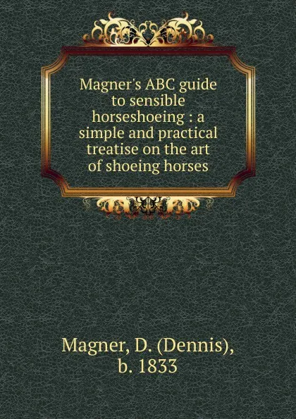 Обложка книги Magner.s ABC guide to sensible horseshoeing, Dennis Magner