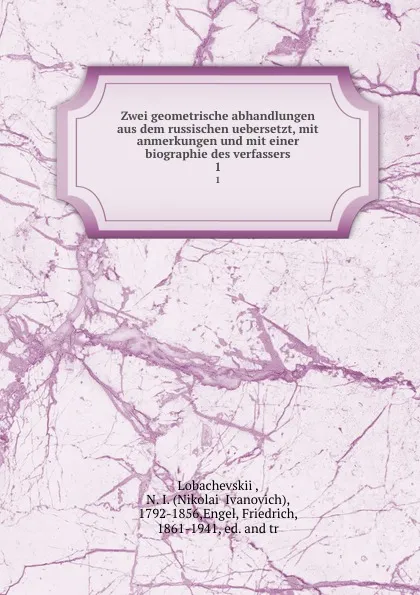 Обложка книги Zwei geometrische abhandlungen aus dem russischen uebersetzt, mit anmerkungen und mit einer biographie des verfassers, Nikolai Ivanovich Lobachevskii