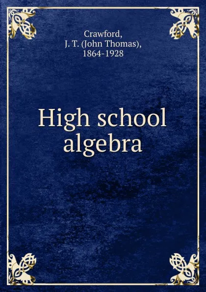 Обложка книги High school algebra, John Thomas Crawford