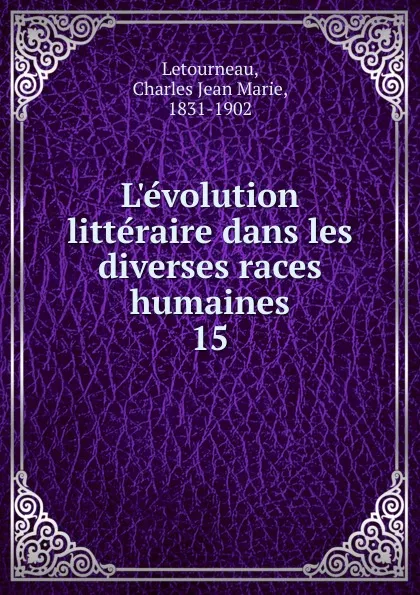 Обложка книги L.evolution litteraire dans les diverses races humaines, Charles Jean Marie Letourneau