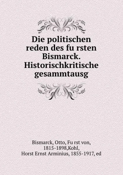Обложка книги Die politischen reden des fursten Bismarck. Historischkritische gesammtausg., Otto Bismarck