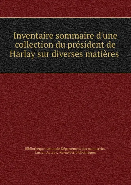 Обложка книги Inventaire sommaire d.une collection du president de Harlay sur diverses matieres, Lucien Auvray