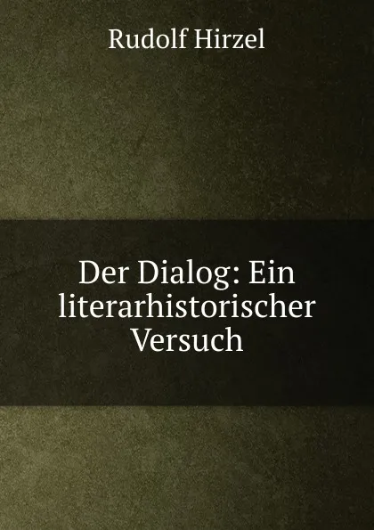 Обложка книги Der Dialog, Rudolf Hirzel