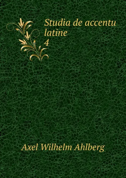 Обложка книги Studia de accentu latine, Axel Wilhelm Ahlberg