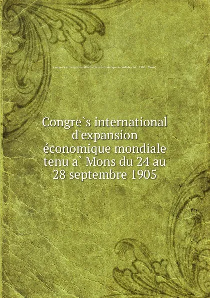 Обложка книги Congres international d.expansion economique mondiale tenu a Mons du 24 au 28 septembre 1905, 