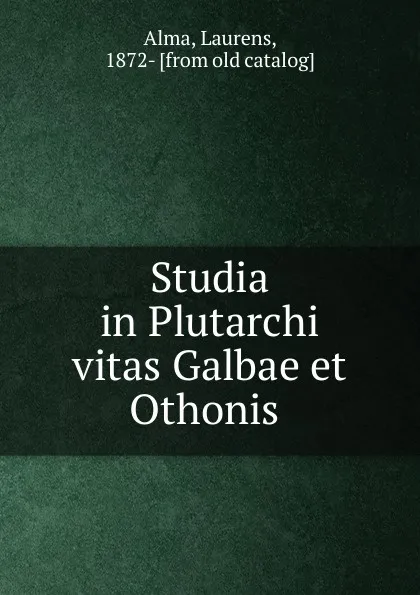 Обложка книги Studia in Plutarchi vitas Galbae et Othonis, Laurens Alma