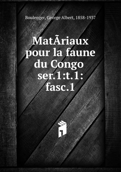 Обложка книги Matariaux pour la faune du Congo, Boulenger George Albert