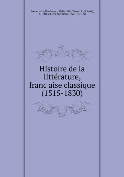 Обложка книги Histoire de la litterature, francaise classique (1515-1830), Ferdinand Brunetière