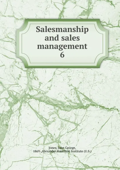 Обложка книги Salesmanship and sales management, John George Jones