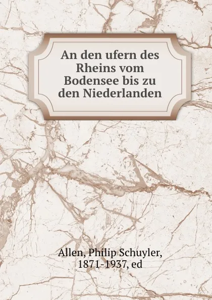 Обложка книги An den ufern des Rheins vom Bodensee bis zu den Niederlanden, Philip Schuyler Allen