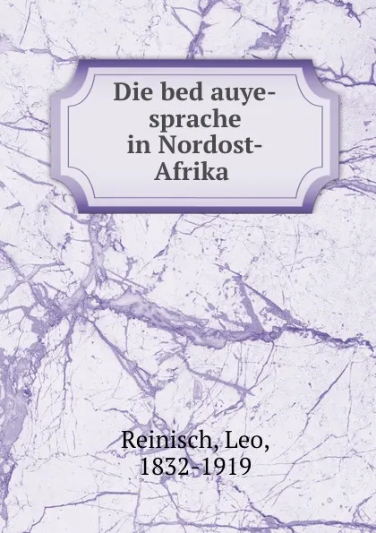 Обложка книги Die bedauye-sprache in Nordost-Afrika, Leo Reinisch