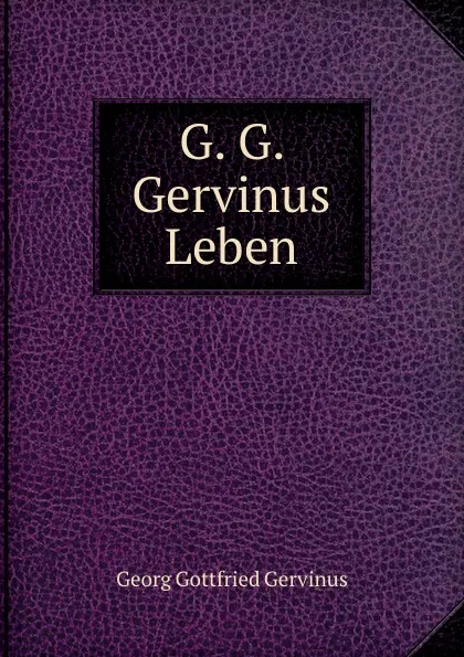 Обложка книги G. G. Gervinus Leben, Georg Gottfried Gervinus