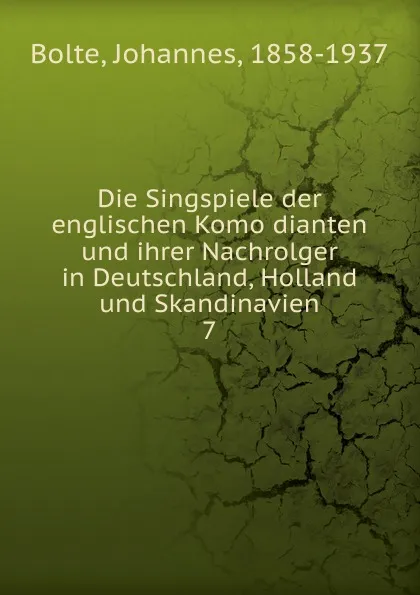 Обложка книги Die Singspiele der englischen Komodianten und ihrer Nachrolger in Deutschland, Holland und Skandinavien, Johannes Bolte