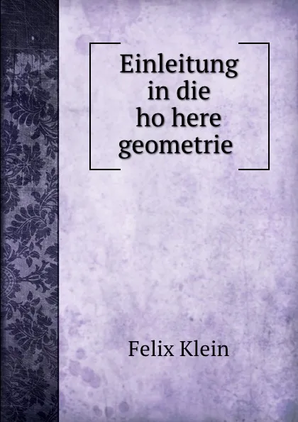 Обложка книги Einleitung in die hohere geometrie, Felix Klein