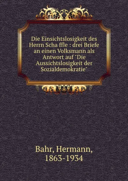 Обложка книги Die Einsichtslosigkeit des Herrn Schaffle, Hermann Bahr