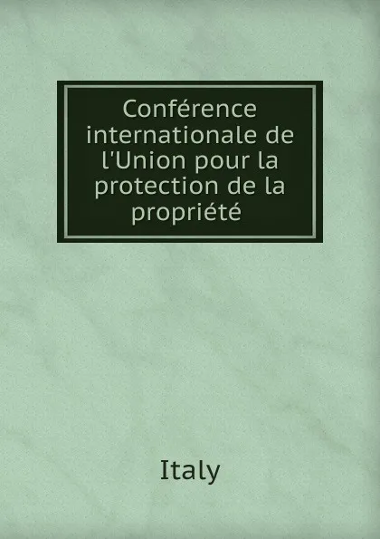 Обложка книги Conference internationale de l.Union pour la protection de la propriete, Italy