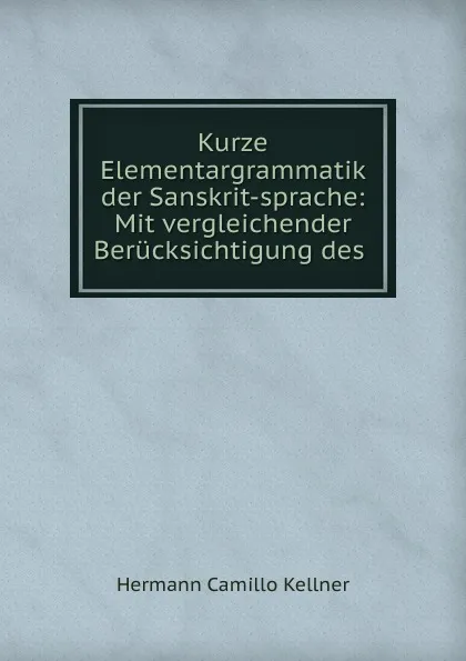 Обложка книги Kurze Elementargrammatik der Sanskrit-sprache, Hermann C. Kellner