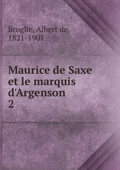 Обложка книги Maurice de Saxe et le marquis d.Argenson, Albert de Broglie