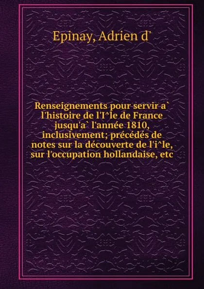 Обложка книги Renseignements pour servir a l.histoire de l.Ile de France jusqu.a l.annee 1810, inclusivement, Adrien d' Epinay