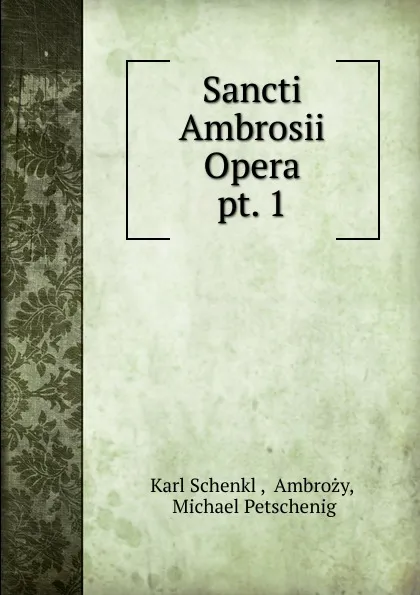 Обложка книги Sancti Ambrosii Opera, Karl Schenkl