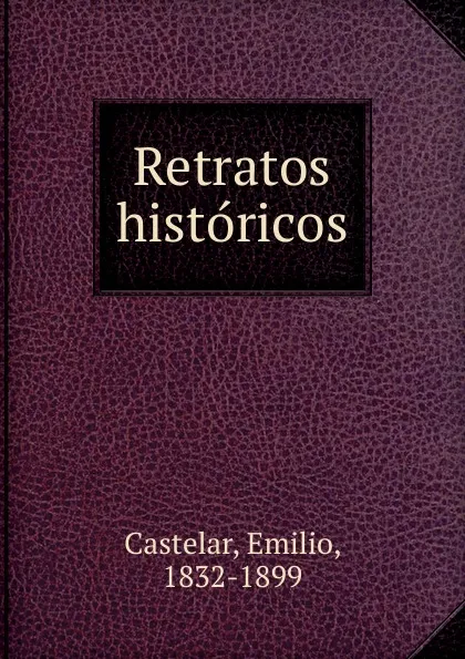 Обложка книги Retratos historicos, Emilio Castelar