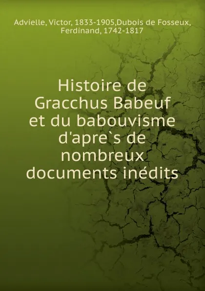 Обложка книги Histoire de Gracchus Babeuf et du babouvisme d.apres de nombreux documents inedits, Victor Advielle