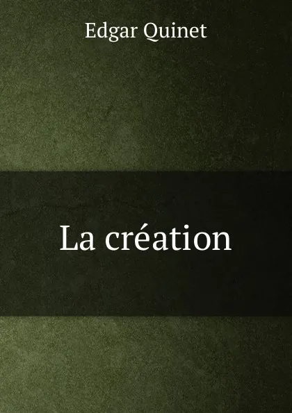 Обложка книги La creation, Edgar Quinet