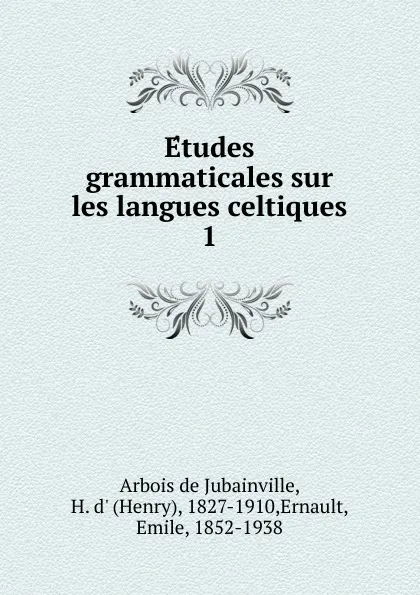 Обложка книги Etudes grammaticales sur les langues celtiques, Henry d'Arbois de Jubainville