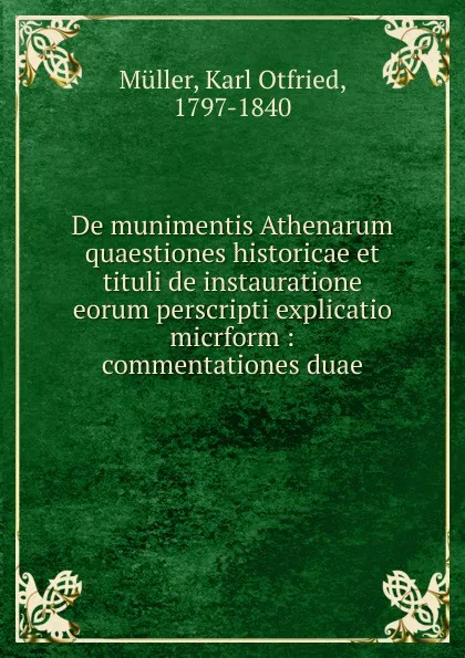 Обложка книги De munimentis Athenarum quaestiones historicae et tituli de instauratione eorum perscripti explicatio micrform, Karl Otfried Müller