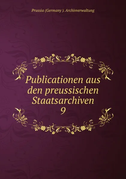 Обложка книги Publicationen aus den preussischen Staatsarchiven., Prussia Germany Archivverwaltung