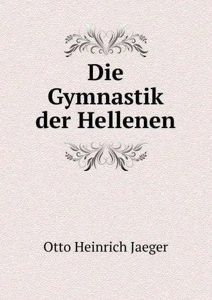 Обложка книги Die Gymnastik der Hellenen, Otto Heinrich Jaeger