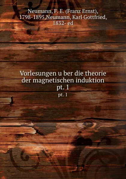 Обложка книги Vorlesungen uber die theorie der magnetischen induktion, Franz Ernst Neumann