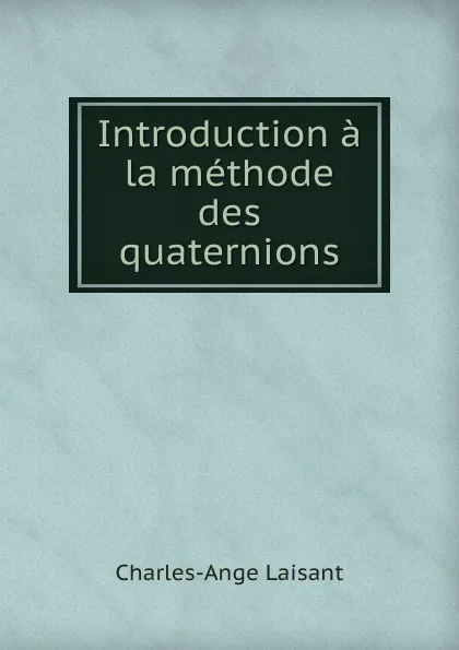 Обложка книги Introduction a la methode des quaternions, Charles-Ange Laisant