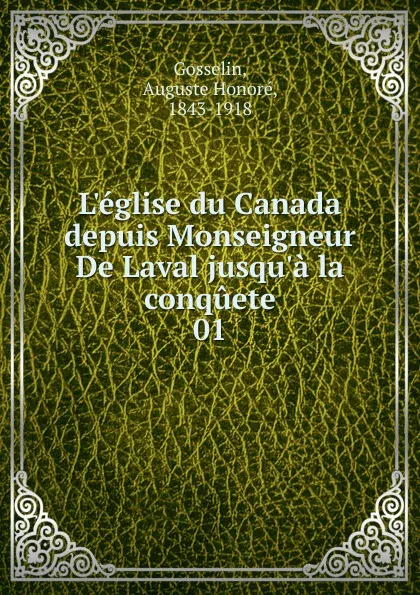 Обложка книги L.eglise du Canada depuis Monseigneur De Laval jusqu.a la conquete, Auguste Honoré Gosselin