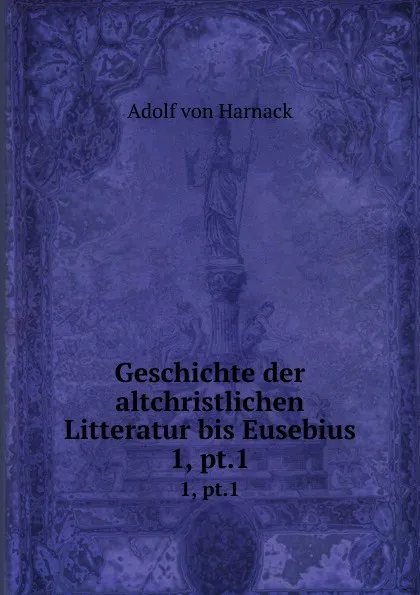 Обложка книги Geschichte der altchristlichen Litteratur bis Eusebius, Adolf von Harnack