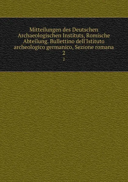 Обложка книги Mitteilungen des Deutschen Archaeologischen Instituts, Romische Abteilung. Bullettino dell.Istituto archeologico germanico, Sezione romana, Deutsches Archäologisches Institut. Römische Abteilung