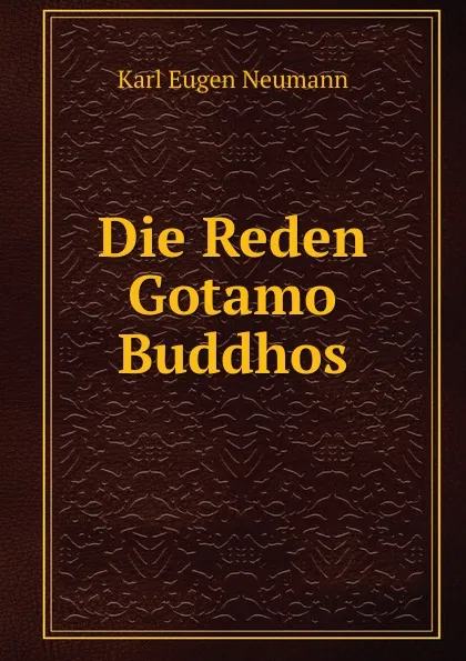 Обложка книги Die Reden Gotamo Buddhos, K.E. Neumann