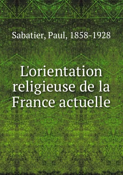 Обложка книги L.orientation religieuse de la France actuelle, Paul Sabatier